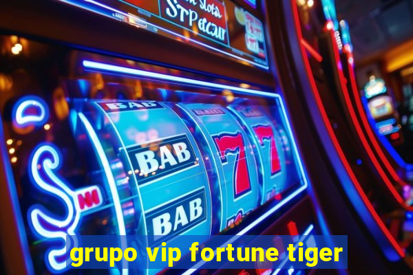 grupo vip fortune tiger